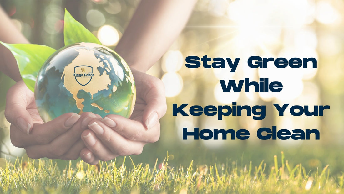 Stay Green While Keeping Your Home Clean! - Magic Fabric